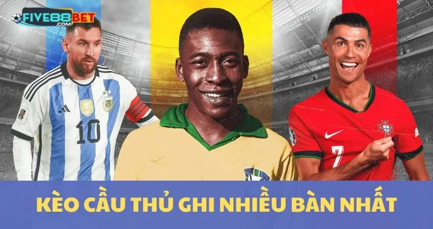 Kèo Cầu Thủ Ghi Nhiều Bàn Nhất: Bí Quyết Thắng Lớn Tại Five88