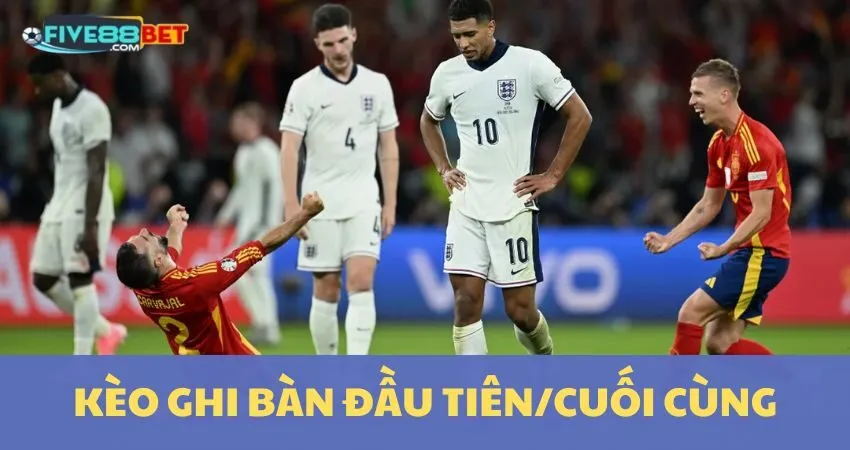 Kèo Đội Ghi Bàn Đầu Tiên/Cuối Cùng: Cách Thắng Cùng FIVE88