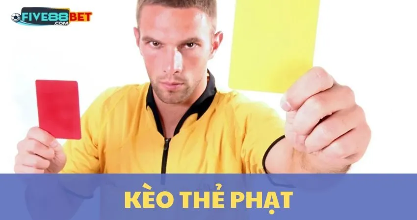 Kèo Thẻ Phạt: Bật Mí Bíp Kíp Thắng Lớn Tại FIVE88