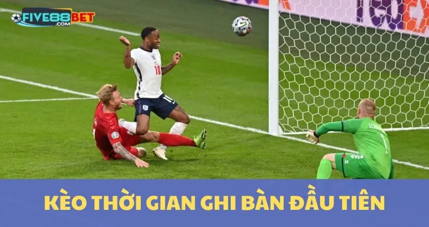 Kèo Thời Gian Ghi Bàn Đầu Tiên: Ẵm Thưởng Lớn Cùng Five88