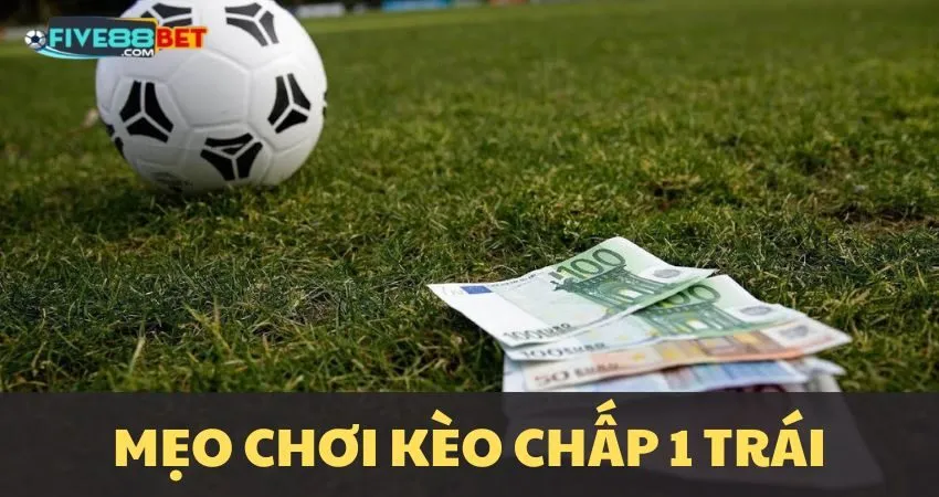 Chiến lược đặt kèo chấp 1 trái tại Five88