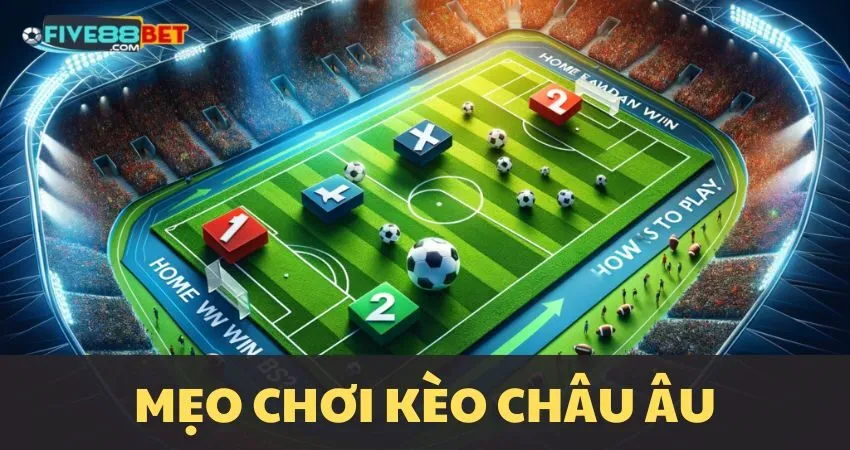 Mẹo đánh kèo Châu Âu từ cao thủ