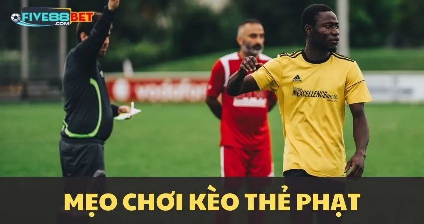 Mẹo chơi đánh kèo thẻ phạt