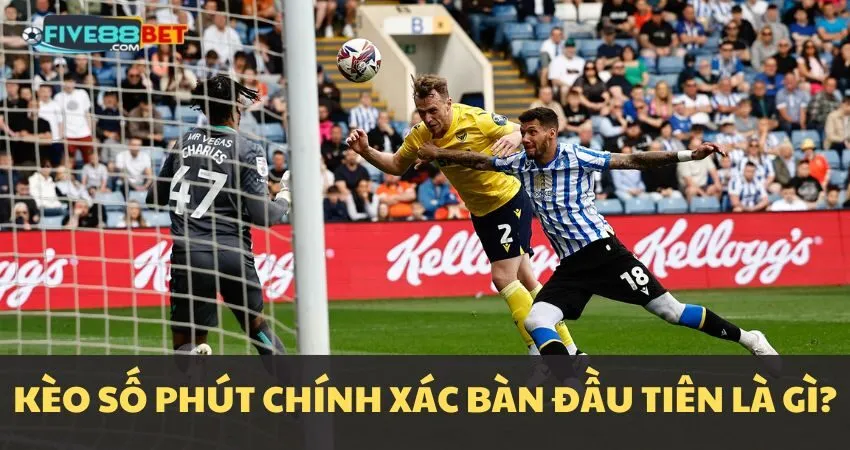 Kèo số phút chính xác của bàn thắng đầu tiên là gì?